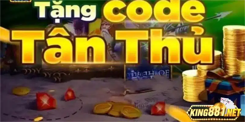 Tặng mã code thưởng miễn phí cho tân thủ